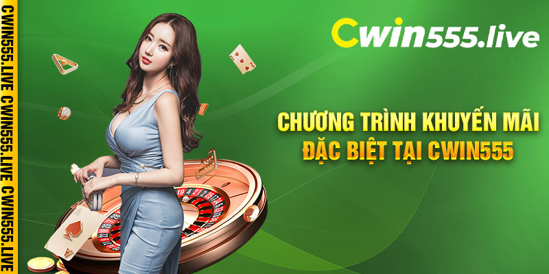 Các chương trình khuyến mãi đặc biệt tại Cwin555