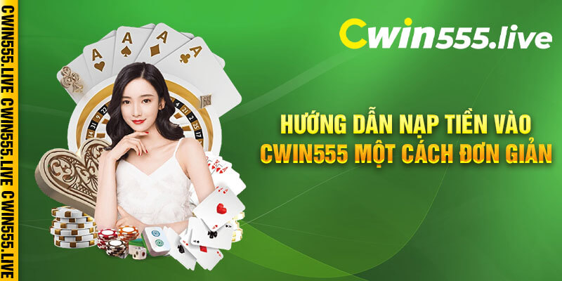 Hướng dẫn nạp tiền vào Cwin555 một cách đơn giản