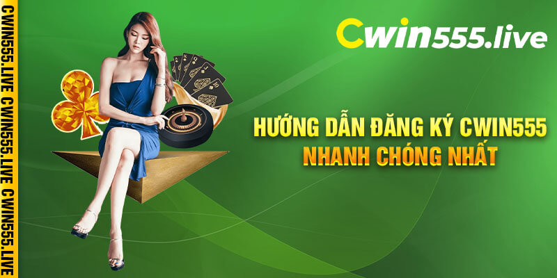 Hướng dẫn đăng ký Cwin555 nhanh chóng nhất