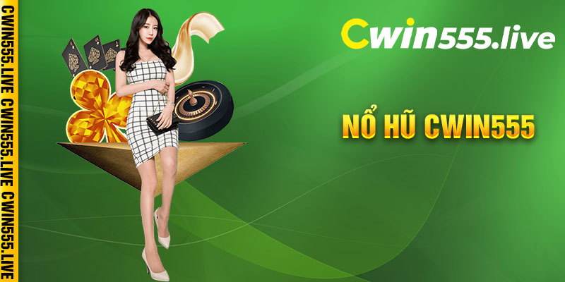 Nổ Hũ Cwin555