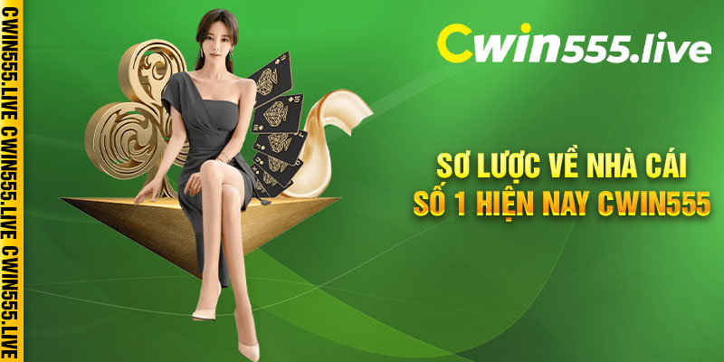 Sơ lược về nhà cái số 1 hiện nay Cwin555